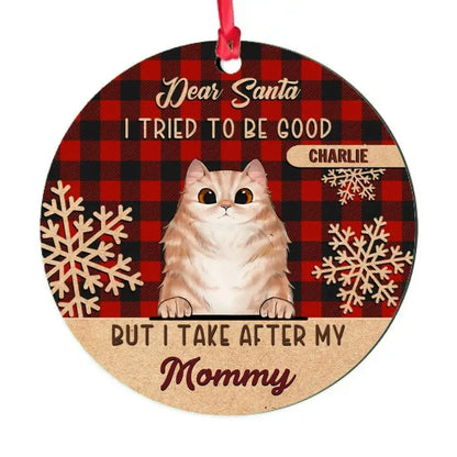 I Tried To Be Good But I Take After My Mommy - Personalized Custom Round Shaped Wood Christmas Ornament - Gift For Pet Lovers, Christmas Gift