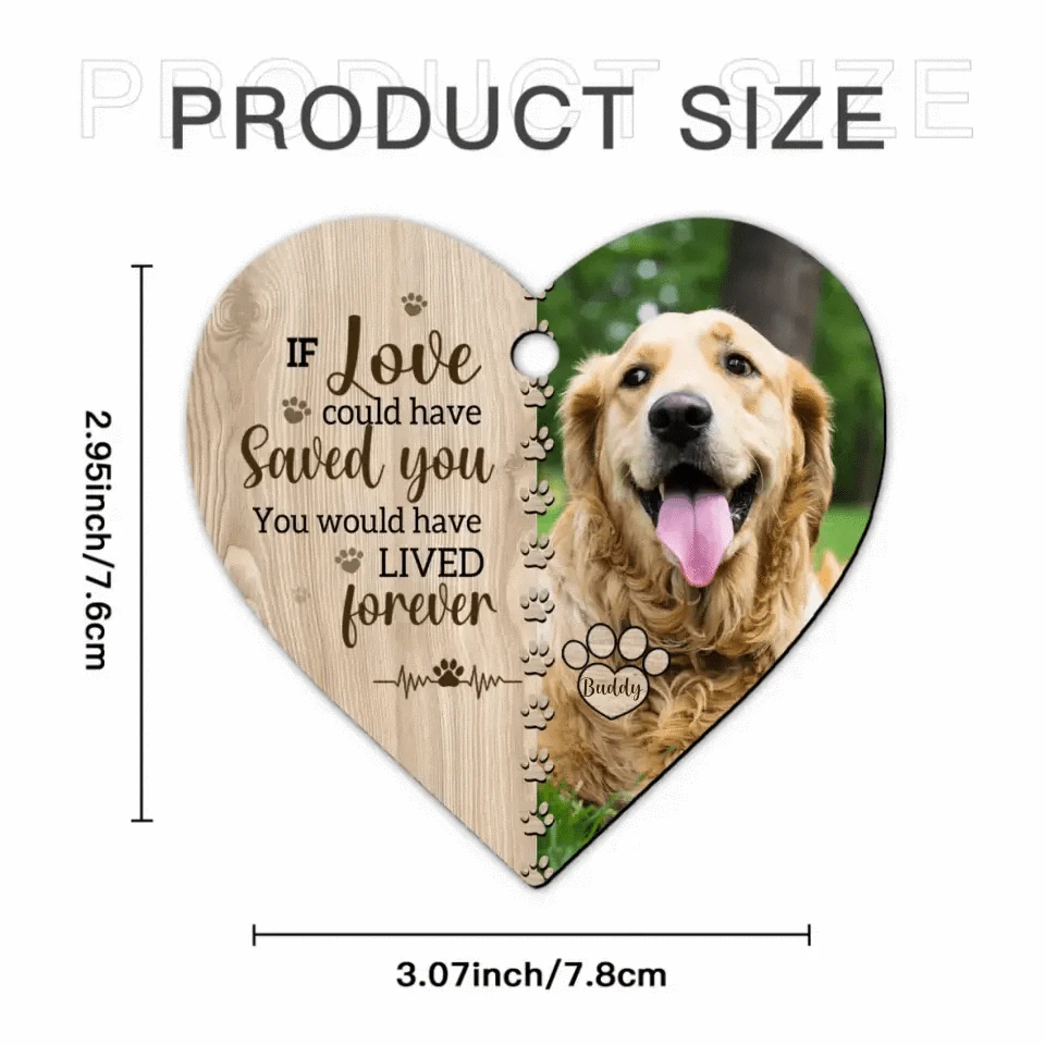 If Love Could Have Saved You - Memorial Personalized Custom Photo Heart Shaped Ornament - Christmas Gift, Sympathy Gift For Pet Lovers