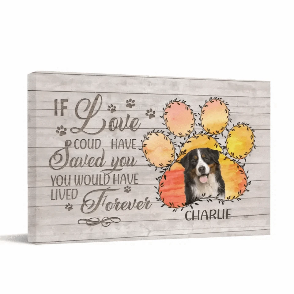 Memorial Personalized Custom Photo Horizontal Canvas - If Love Could Have Saved You You Would Have Lived Forever - Sympathy Gift For Pet Owners