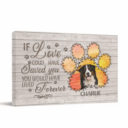 Memorial Personalized Custom Photo Horizontal Canvas - If Love Could Have Saved You You Would Have Lived Forever - Sympathy Gift For Pet Owners