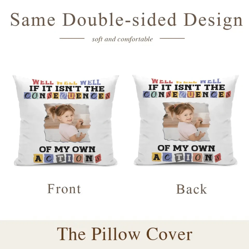 Custom Photo Consequences Of My Actions - Personalized Pillow